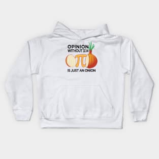 Opinion without Pi is just an Onion Math Meme Nerd Pi Day Kids Hoodie